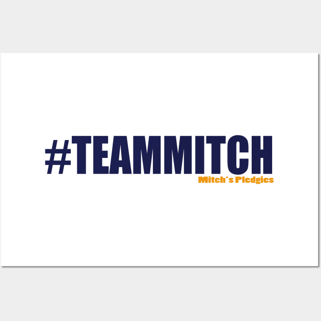 #TeamMitch - Mitch's Pledgies Wall Art by MitchsPledgies1